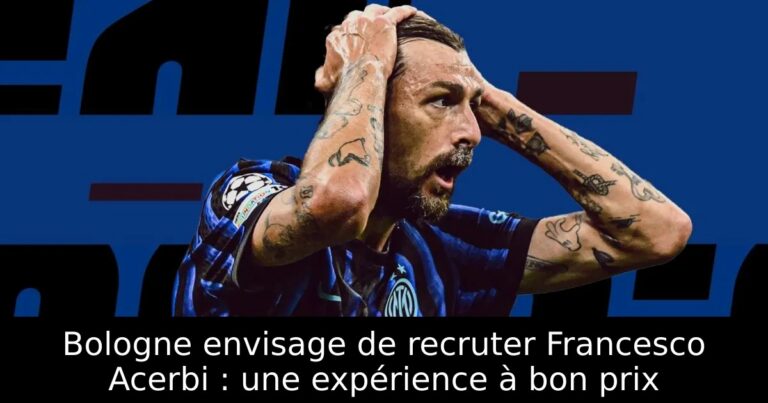 Bologne envisage de recruter Francesco Acerbi : une expérience à bon prix
