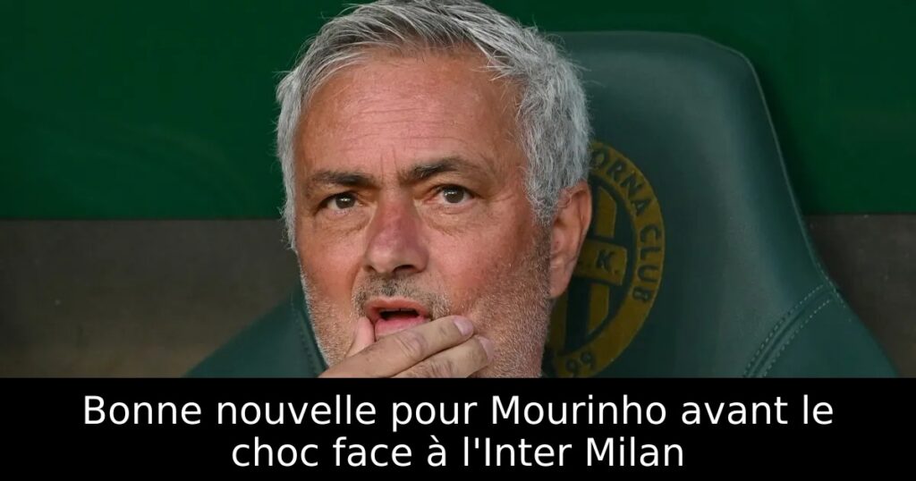 Bonne nouvelle pour Mourinho avant le choc face à l&rsquo;Inter Milan