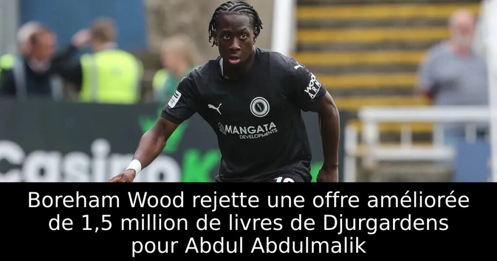 Boreham Wood rejette une offre améliorée de 1,5 million de livres de Djurgardens pour Abdul Abdulmalik