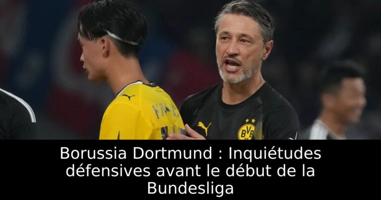 Borussia Dortmund : Inquiétudes défensives avant le début de la Bundesliga