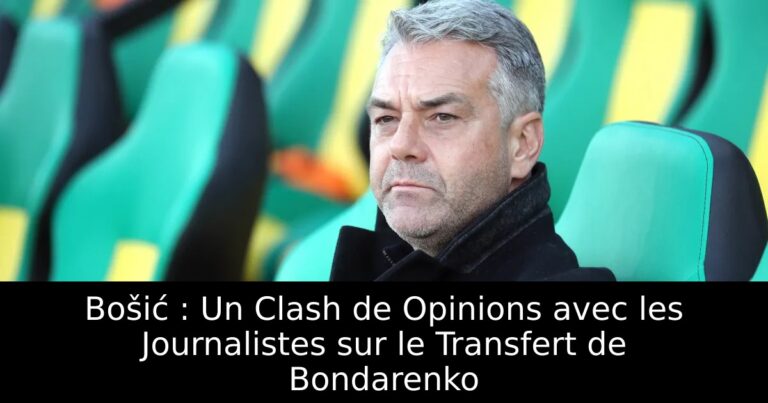 Bošić : Un Clash de Opinions avec les Journalistes sur le Transfert de Bondarenko