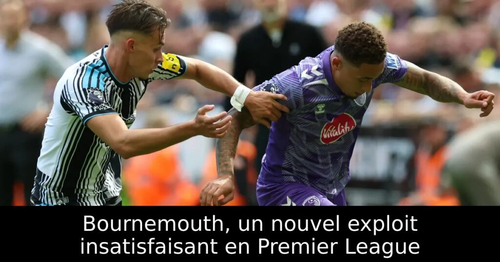 Bournemouth, un nouvel exploit insatisfaisant en Premier League