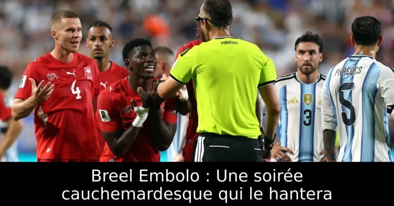 Breel Embolo : Une soirée cauchemardesque qui le hantera