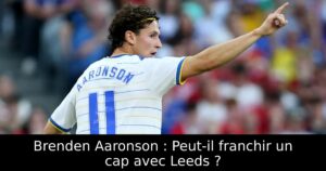 Brenden Aaronson : Peut-il franchir un cap avec Leeds ?