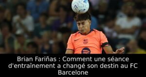 Brian Fariñas : Comment une séance d&rsquo;entraînement a changé son destin au FC Barcelone