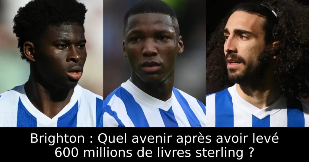 Brighton : Quel avenir après avoir levé 600 millions de livres sterling ?