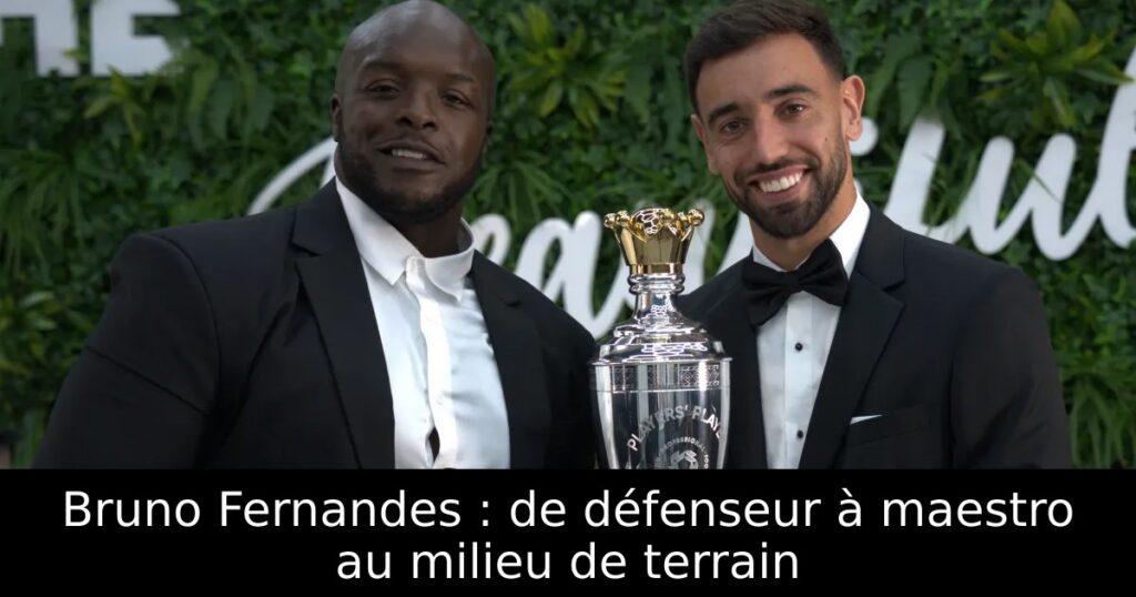 Bruno Fernandes : de défenseur à maestro au milieu de terrain