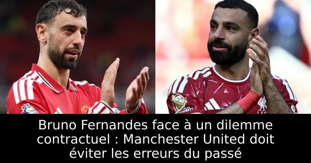 Bruno Fernandes face à un dilemme contractuel : Manchester United doit éviter les erreurs du passé