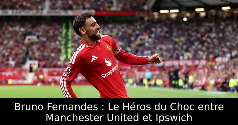 Bruno Fernandes : Le Héros du Choc entre Manchester United et Ipswich