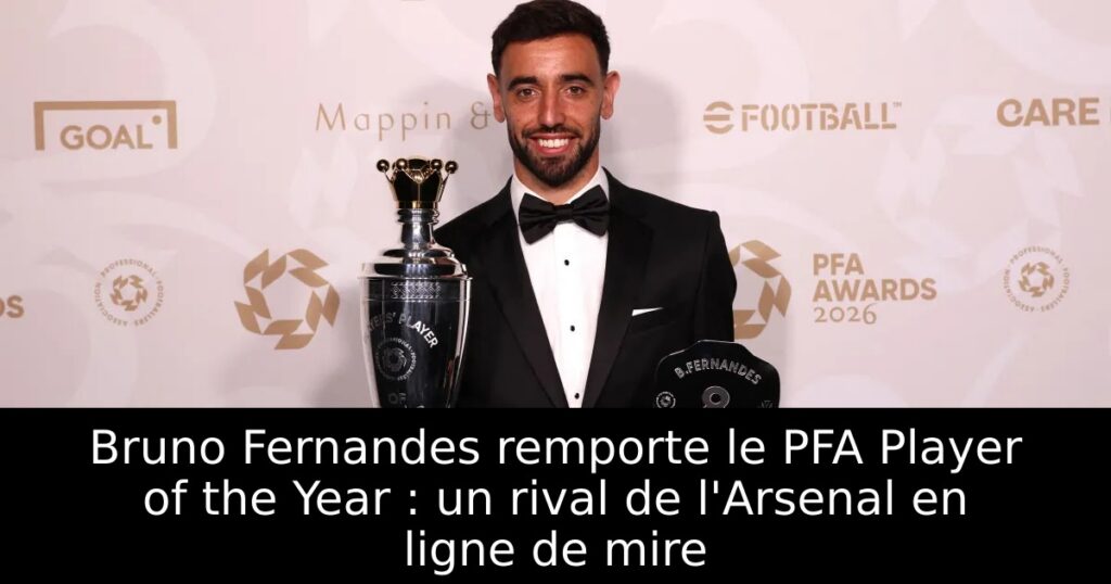 Bruno Fernandes remporte le PFA Player of the Year : un rival de l&rsquo;Arsenal en ligne de mire