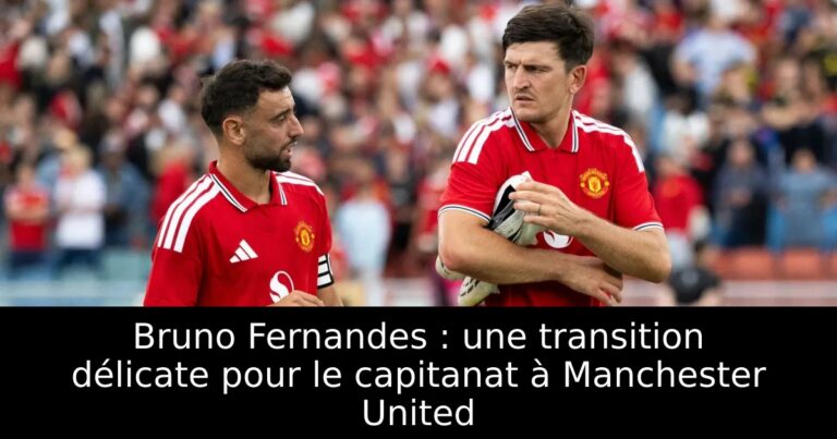 Bruno Fernandes : une transition délicate pour le capitanat à Manchester United
