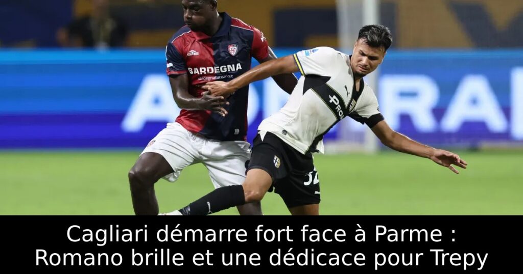 Cagliari démarre fort face à Parme : Romano brille et une dédicace pour Trepy