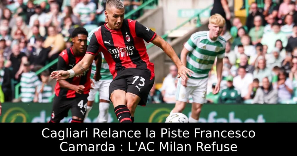 Cagliari Relance la Piste Francesco Camarda : L&rsquo;AC Milan Refuse