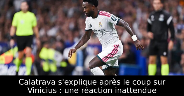 Calatrava s'explique après le coup sur Vinicius : une réaction inattendue
