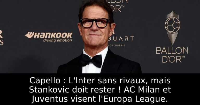 Capello : L'Inter sans rivaux, mais Stankovic doit rester ! AC Milan et Juventus visent l'Europa League.