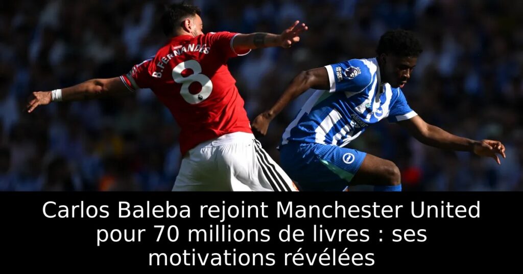 Carlos Baleba rejoint Manchester United pour 70 millions de livres : ses motivations révélées