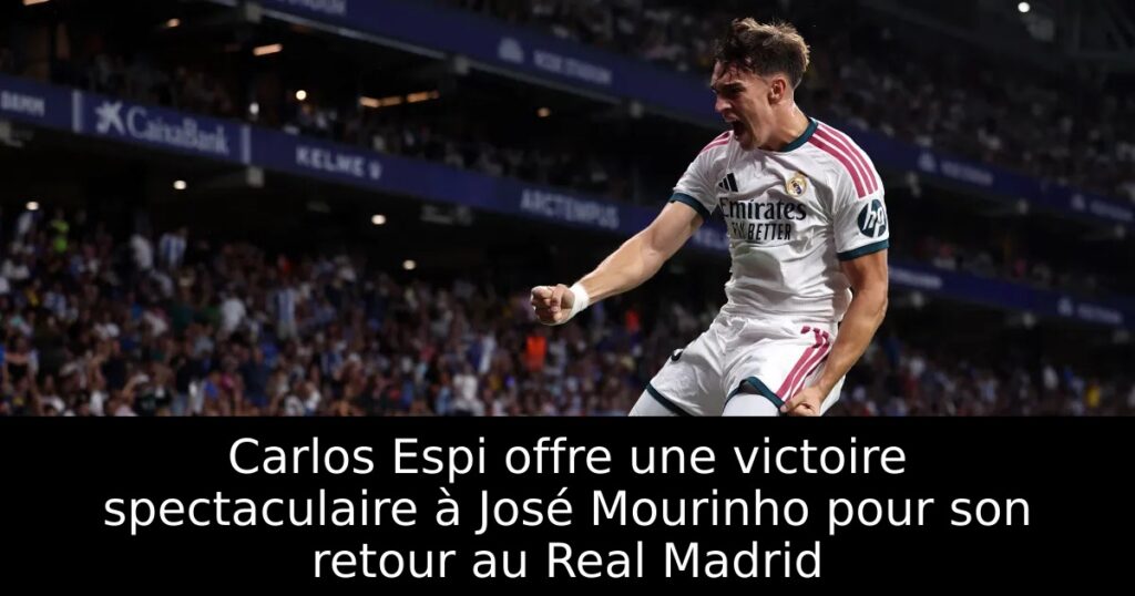Carlos Espi offre une victoire spectaculaire à José Mourinho pour son retour au Real Madrid
