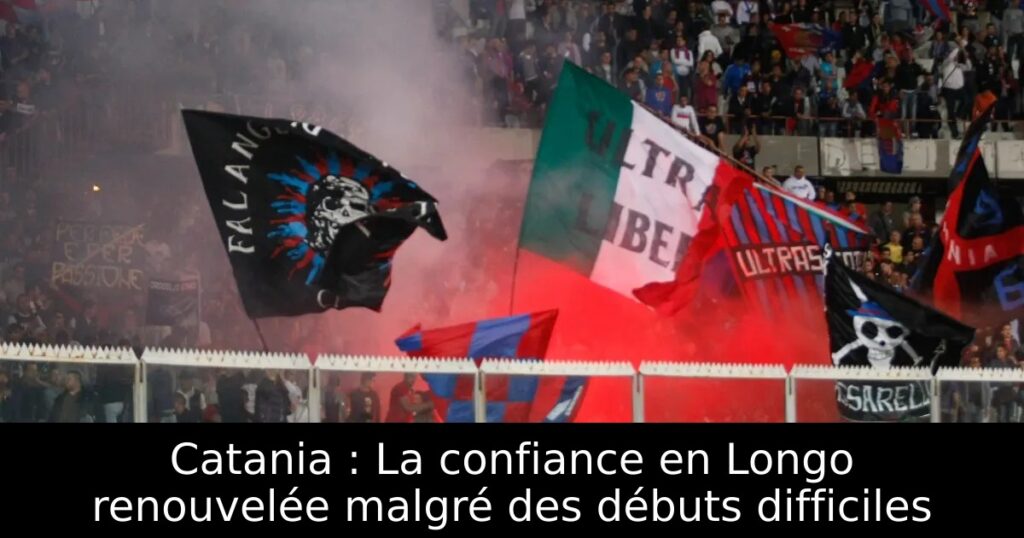 Catania : La confiance en Longo renouvelée malgré des débuts difficiles