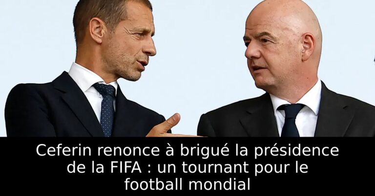 Ceferin renonce à brigué la présidence de la FIFA : un tournant pour le football mondial