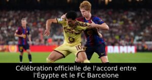 Célébration officielle de l&rsquo;accord entre l&rsquo;Égypte et le FC Barcelone