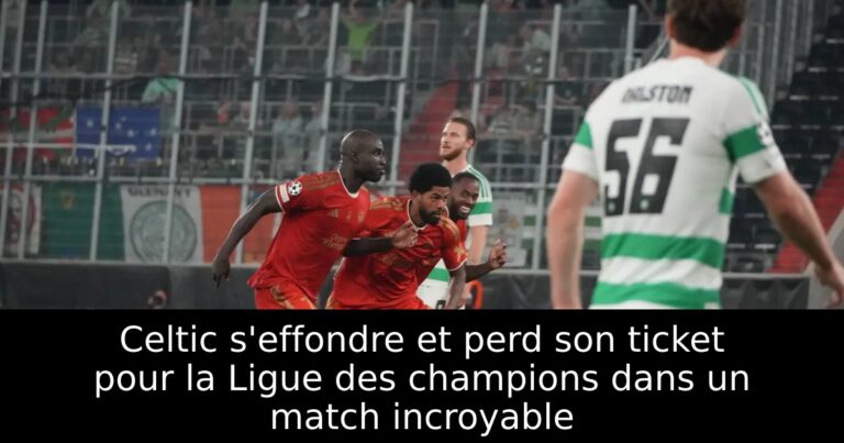 Celtic s'effondre et perd son ticket pour la Ligue des champions dans un match incroyable