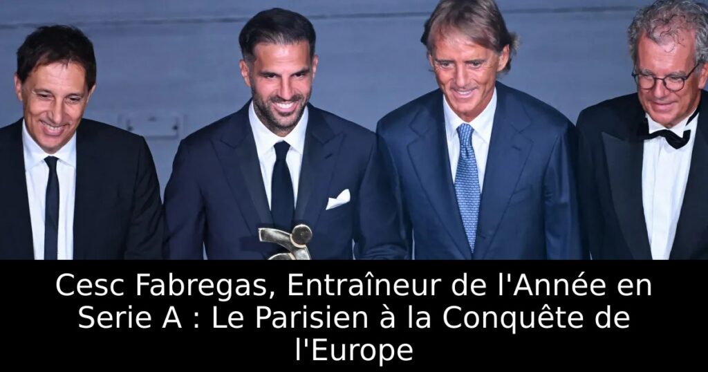 Cesc Fabregas, Entraîneur de l&rsquo;Année en Serie A : Le Parisien à la Conquête de l&rsquo;Europe