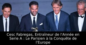 Cesc Fabregas, Entraîneur de l&rsquo;Année en Serie A : Le Parisien à la Conquête de l&rsquo;Europe