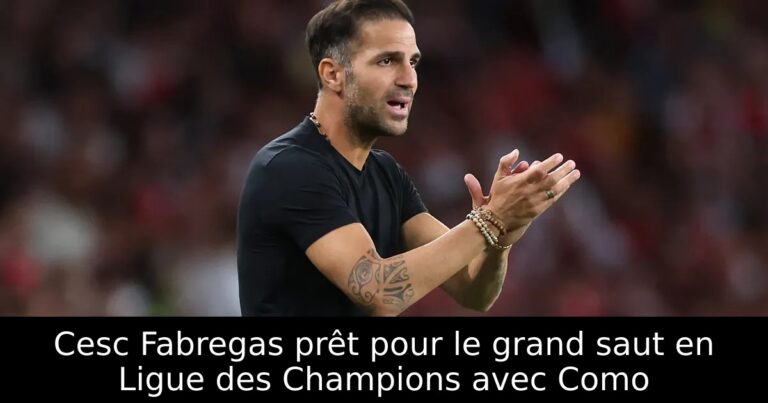 Cesc Fabregas prêt pour le grand saut en Ligue des Champions avec Como