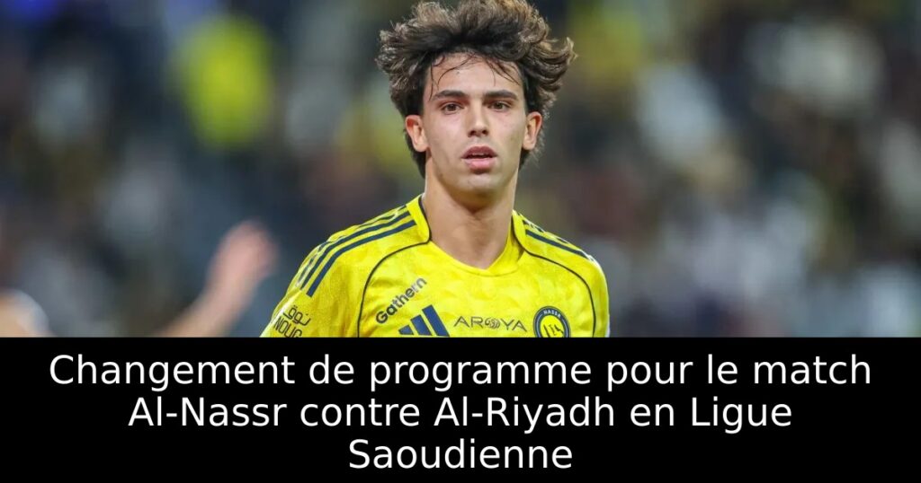 Changement de programme pour le match Al-Nassr contre Al-Riyadh en Ligue Saoudienne
