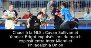 Chaos à la MLS : Cavan Sullivan et Yannick Bright expulsés lors du match explosif entre Inter Miami et Philadelphia Union