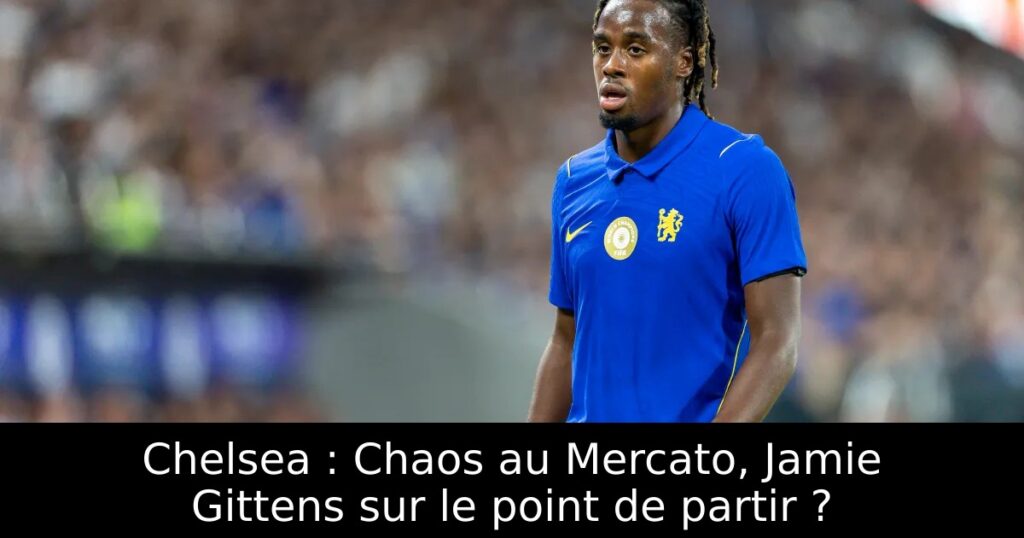 Chelsea : Chaos au Mercato, Jamie Gittens sur le point de partir ?