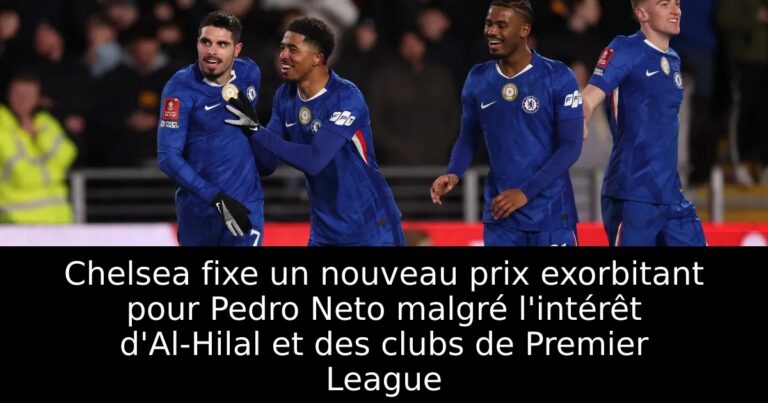 Chelsea fixe un nouveau prix exorbitant pour Pedro Neto malgré l'intérêt d'Al-Hilal et des clubs de Premier League
