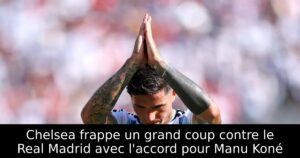 Chelsea frappe un grand coup contre le Real Madrid avec l&rsquo;accord pour Manu Koné