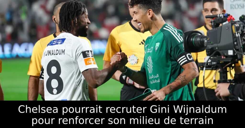 Chelsea pourrait recruter Gini Wijnaldum pour renforcer son milieu de terrain
