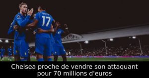 Chelsea proche de vendre son attaquant pour 70 millions d&rsquo;euros
