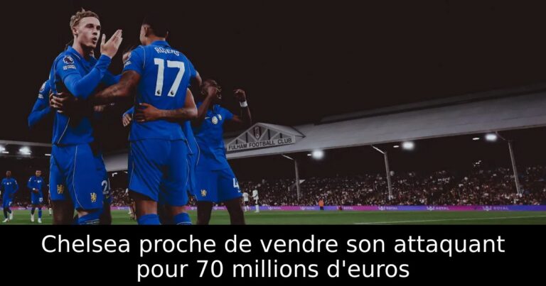 Chelsea proche de vendre son attaquant pour 70 millions d'euros