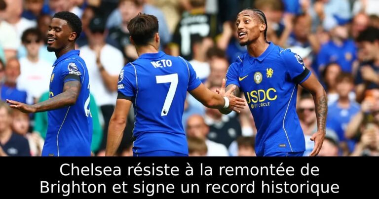 Chelsea résiste à la remontée de Brighton et signe un record historique