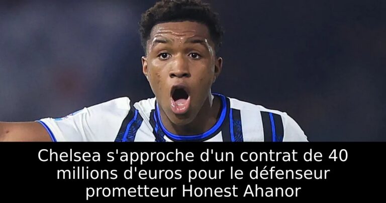 Chelsea s'approche d'un contrat de 40 millions d'euros pour le défenseur prometteur Honest Ahanor
