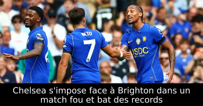 Chelsea s'impose face à Brighton dans un match fou et bat des records