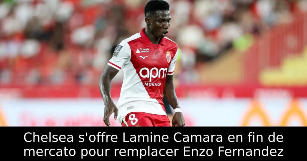 Chelsea s&rsquo;offre Lamine Camara en fin de mercato pour remplacer Enzo Fernandez
