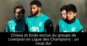 Chiesa et Endo exclus du groupe de Liverpool en Ligue des Champions : un coup dur