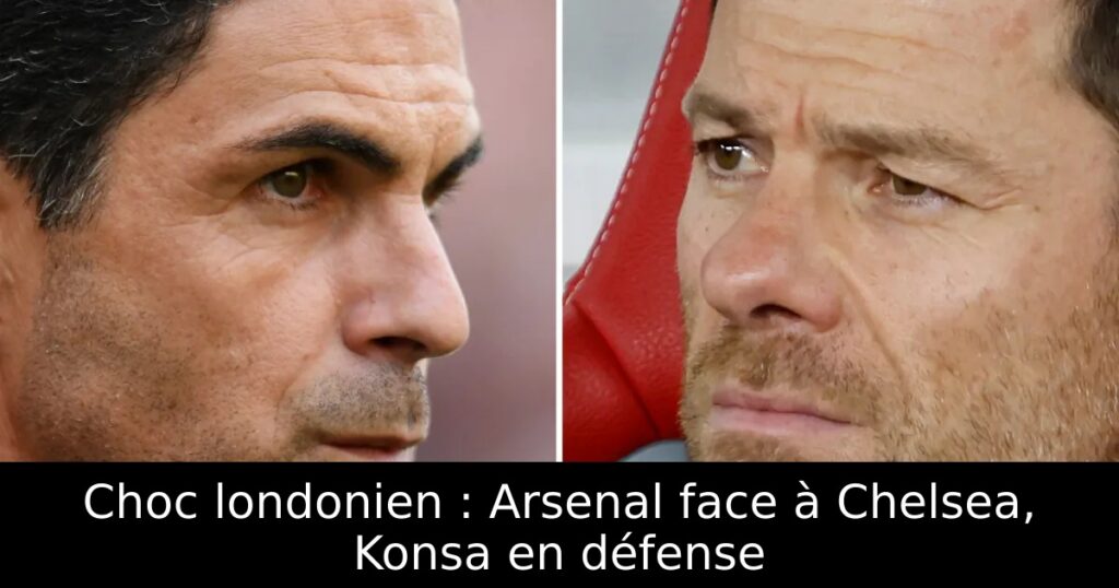 Choc londonien : Arsenal face à Chelsea, Konsa en défense