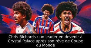 Chris Richards : un leader en devenir à Crystal Palace après son rêve de Coupe du Monde