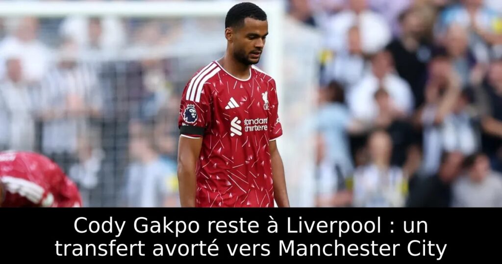 Cody Gakpo reste à Liverpool : un transfert avorté vers Manchester City