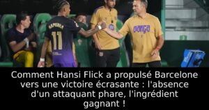 Comment Hansi Flick a propulsé Barcelone vers une victoire écrasante : l&rsquo;absence d&rsquo;un attaquant phare, l&rsquo;ingrédient gagnant !