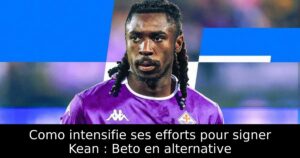 Como intensifie ses efforts pour signer Kean : Beto en alternative