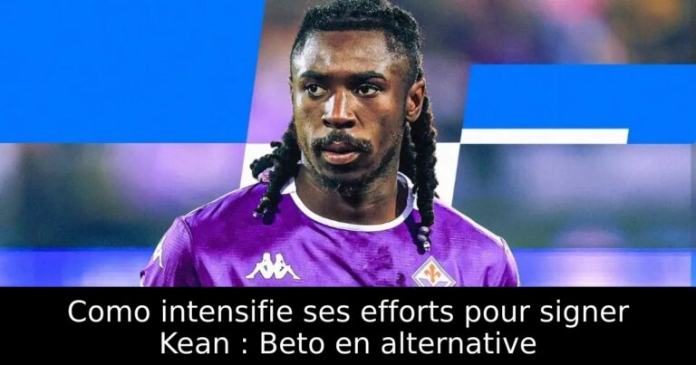 Como intensifie ses efforts pour signer Kean : Beto en alternative