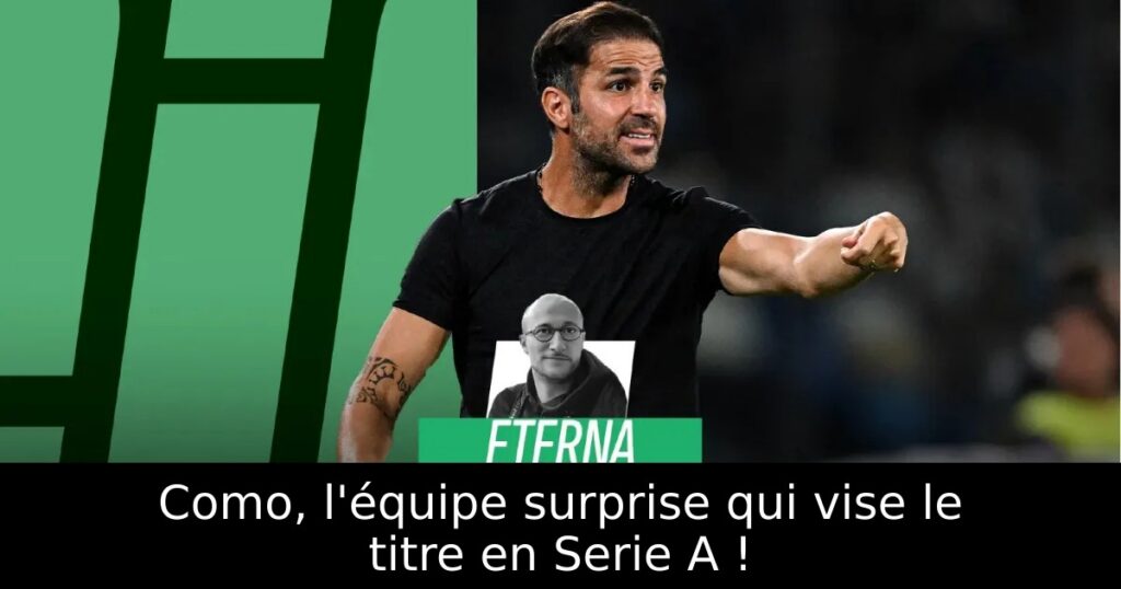 Como, l&rsquo;équipe surprise qui vise le titre en Serie A !