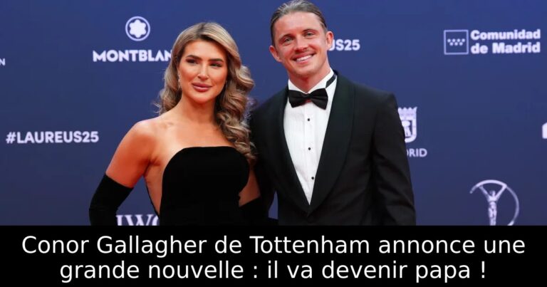 Conor Gallagher de Tottenham annonce une grande nouvelle : il va devenir papa !