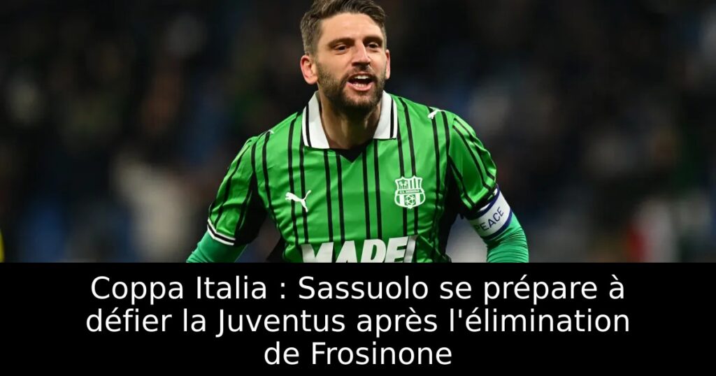 Coppa Italia : Sassuolo se prépare à défier la Juventus après l&rsquo;élimination de Frosinone